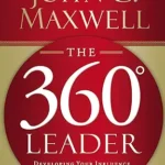 The 360 Degree Leader: Developing Your Influence from Anywhere in the Organization